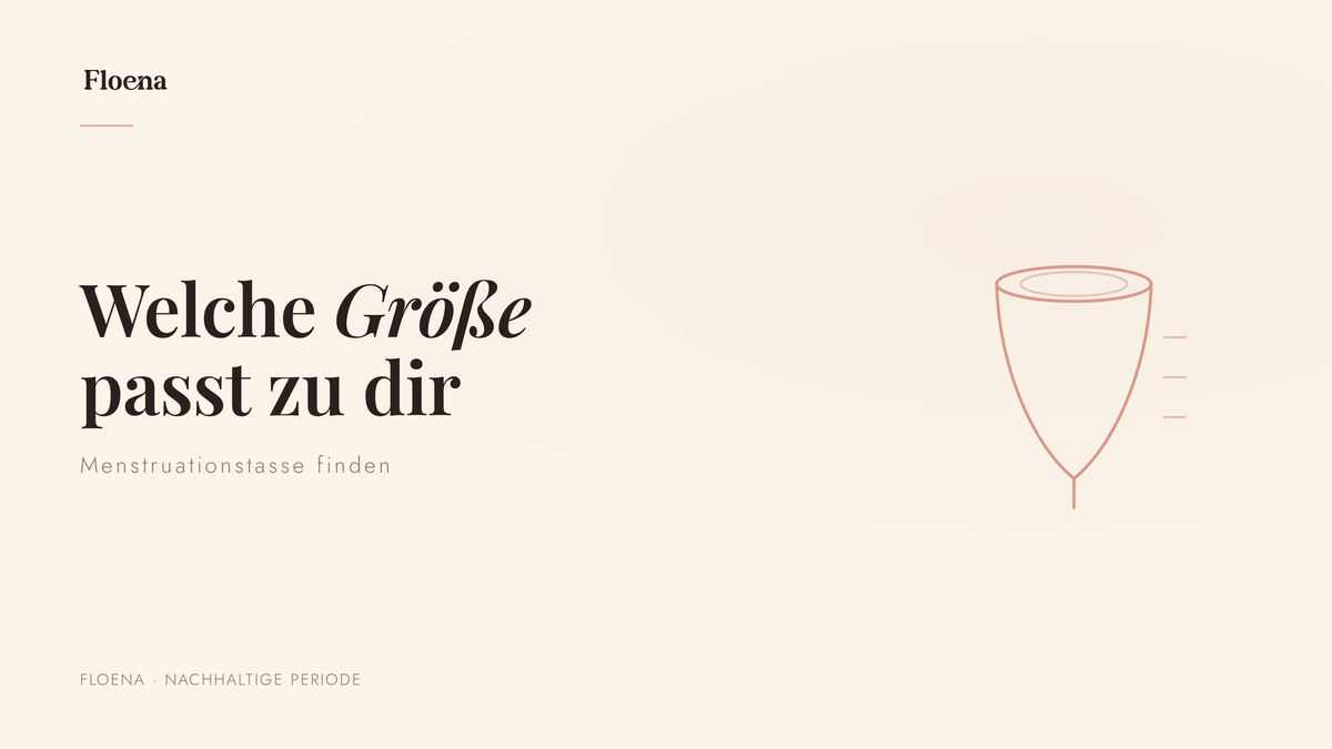 Die richtige Größe für deine Menstruationstasse finden — Floena